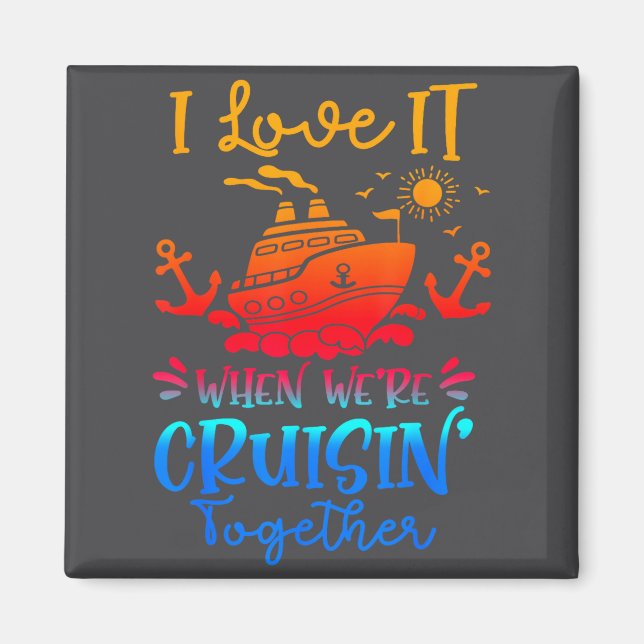 Family Cruise 2026 I Love It When We're Cruisin' T Magnet (Front)