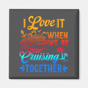 Family Cruise 2026 I Love It When We're Cruisin' T Magnet