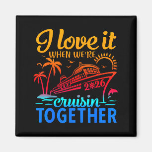 Family Cruise 2026 I Love It When We're Cruisin' T Magnet