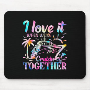 Family Cruise 2026 I Love It When We're Cruisin' T Mouse Pad