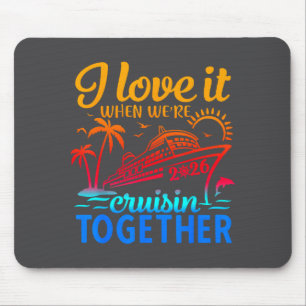 Family Cruise 2026 I Love It When We're Cruisin' T Mouse Pad