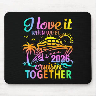 Family Cruise 2026 I Love It When We're Cruisin' T Mouse Pad