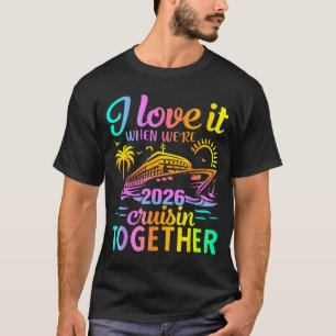 Family Cruise 2026 I Love It When We're Cruisin' T T-Shirt