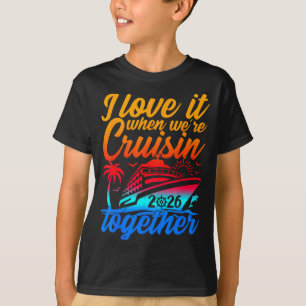 Family Cruise 2026 I Love It When We're Cruisin' T T-Shirt