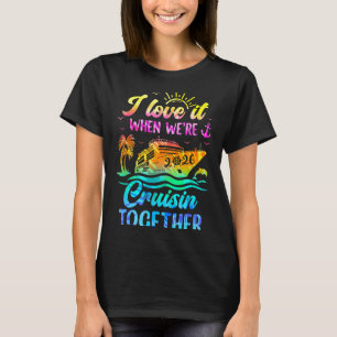 Family Cruise 2026 I Love It When We're Cruisin' T T-Shirt