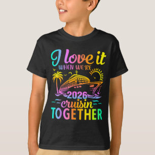 Family Cruise 2026 I Love It When We're Cruisin' T T-Shirt