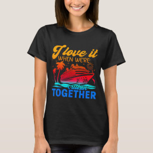 Family Cruise 2026 I Love It When We're Cruisin' T T-Shirt
