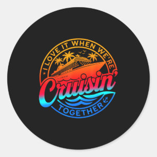 Family Cruise 2026 I Love It When Were Cruisin Tog Classic Round Sticker