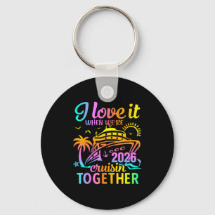 Family Cruise 2026 I Love It When Were Cruisin Tog Key Ring