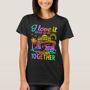 Family Cruise 2026 I Love It When Were Cruisin Tog T-Shirt