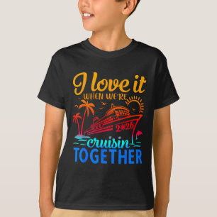Family Cruise 2026 I Love It When Were Cruisin Tog T-Shirt