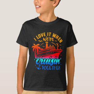 Family Cruise 2026 I Love It When Were Cruisin Tog T-Shirt