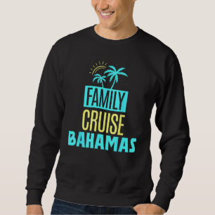 Family Cruise Bahamas Travel Vacation Ship Sweatshirt