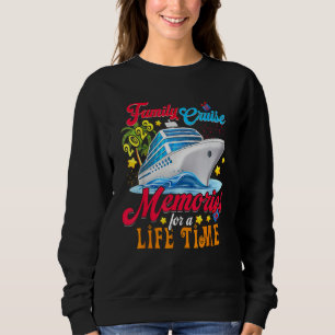 Family Cruise Making Memories For A Life Time Sweatshirt