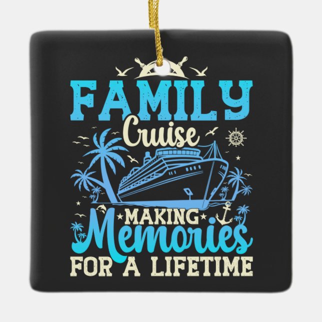 Family Cruise Making Memories For A Lifetime Funny Ceramic Ornament (Front)