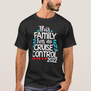 Family Cruise Vacation 2022 This Family Has No Cru T-Shirt