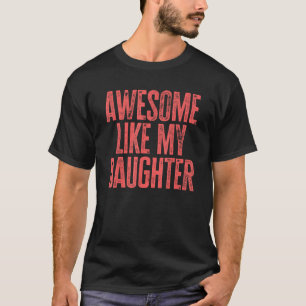 Family Dad Father s Day Retro Awesome Like My Daug T-Shirt