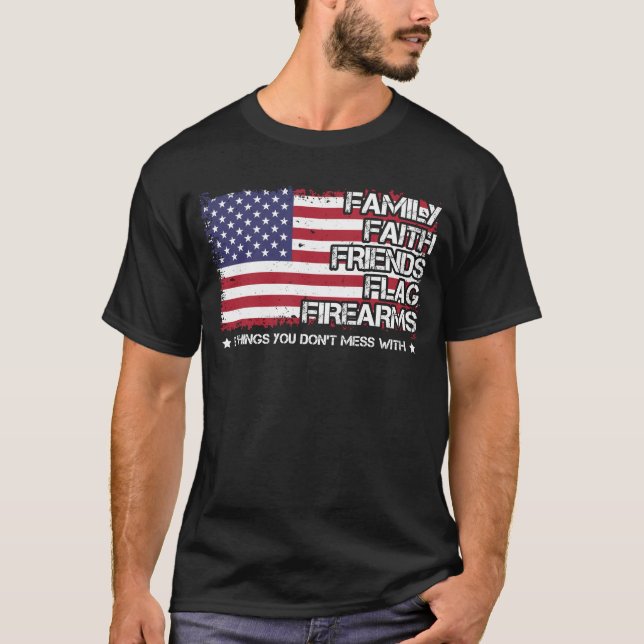 Family Faith Friends Flag Firearms Proud American T-Shirt (Front)
