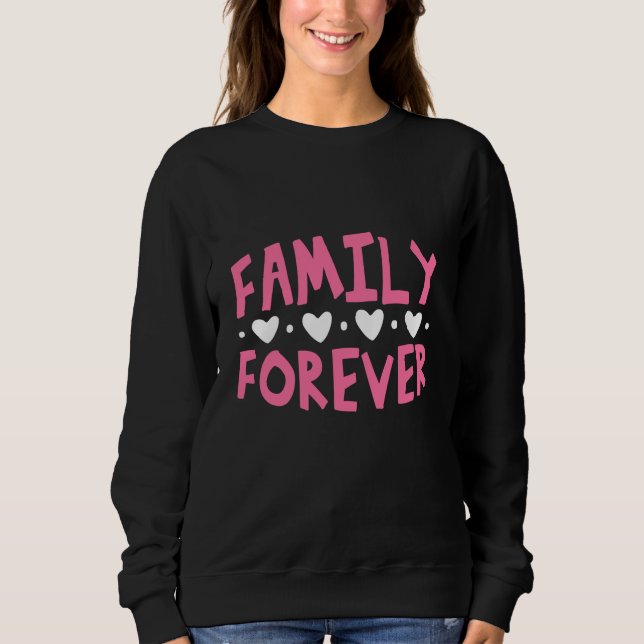 Family Forever Sweatshirt (Front)