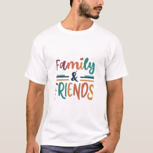 Family & Friends T-Shirt