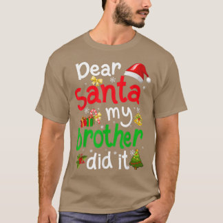 Family Funny Dear Santa My Brother Did It Christma T-Shirt