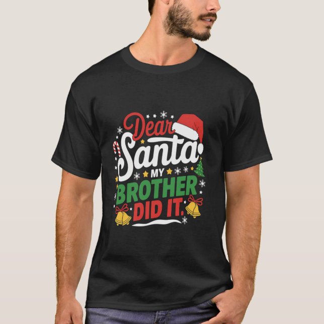 Family Funny Dear Santa My Brother Did It Christma T-Shirt (Front)