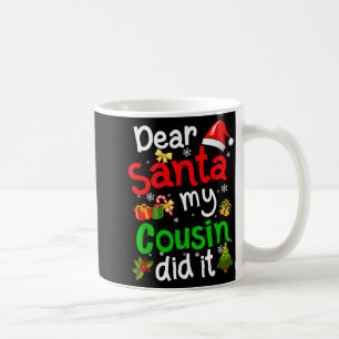 Family Funny Dear Santa My Cousin Did It Christmas Coffee Mug