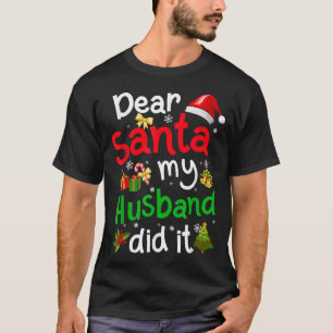 Family Funny Dear Santa My Husband Did It Christma T-Shirt