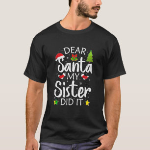 Family Funny Dear Santa My Sister Did It Christmas T-Shirt