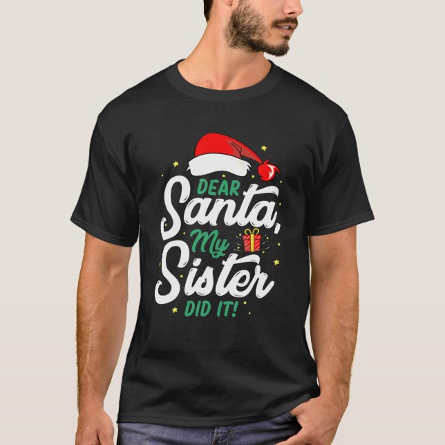 Family Funny Dear Santa My Sister Did It Christmas T-Shirt (Front)