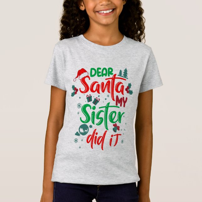 Family Funny Dear Santa My Sister Did It Christmas T-Shirt (Front)