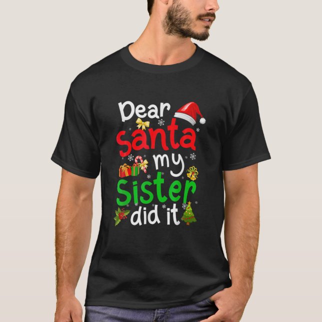 Family Funny Dear Santa My Sister Did It Christmas T-Shirt (Front)