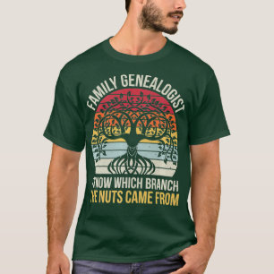 Family genealogist I know which branch the nuts T-Shirt