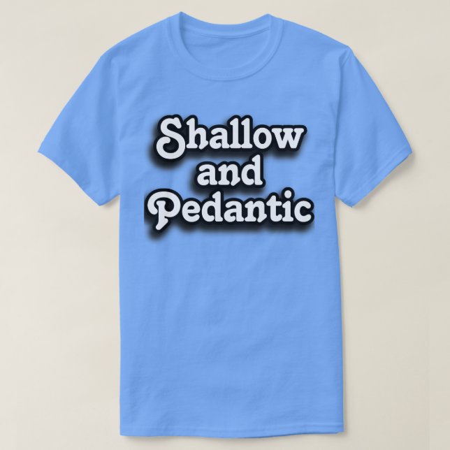 Family Guy Shallow and Pedantic T-Shirt (Design Front)