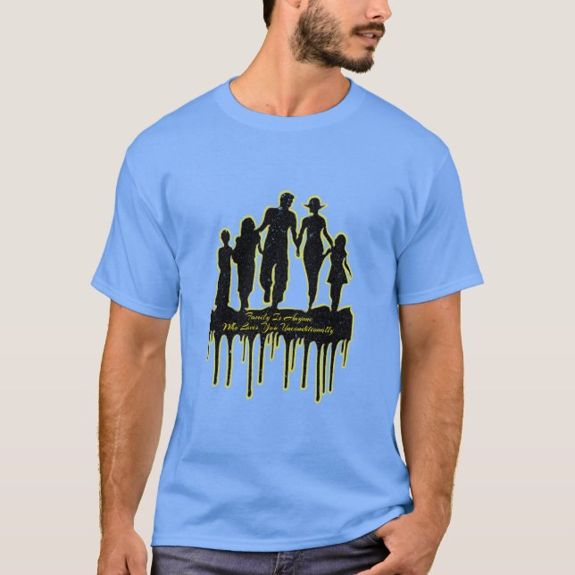 Family Is Anyone Who Loves You Unconditionally Rou T-Shirt (Front)