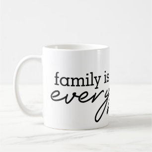 Family Is Everything - Heartfelt Family Design Coffee Mug