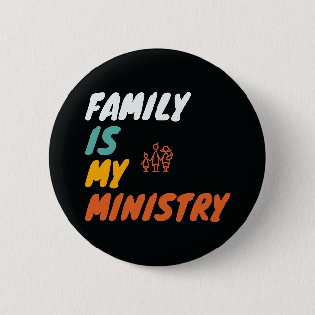 Family Is My Ministry 6 Cm Round Badge (Front)
