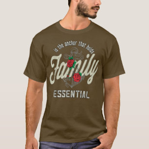 family is the anchor that holds essential, family T-Shirt