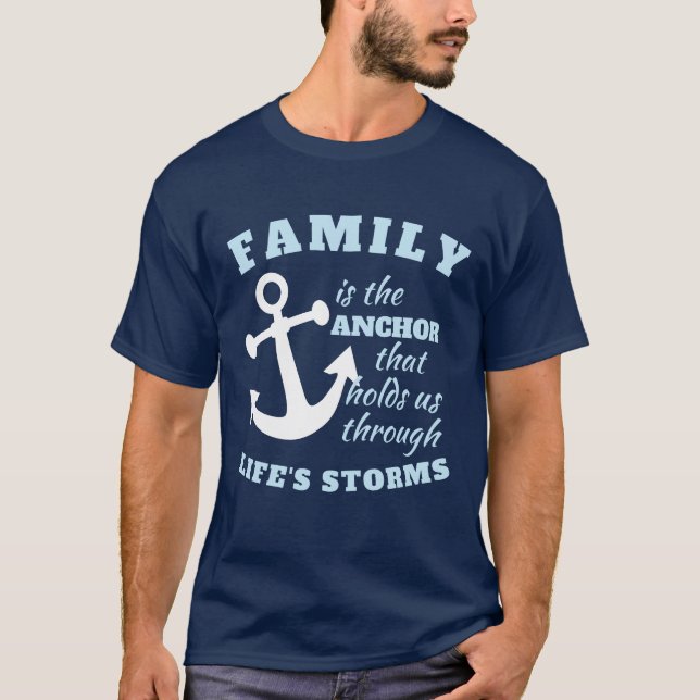 Family Is The Anchor That Holds Us Through Life's T-Shirt (Front)