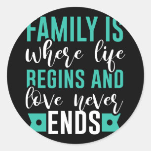Family is where life Begins and love never Ends Classic Round Sticker