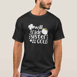 Family Joke Trade Sister For Gold On St Patrick's T-Shirt