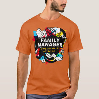 FAMILY MANAGER NO BODY KNOWS T-Shirt