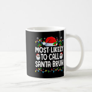 Family Matching Xmas Most Likely To Call Santa Bru Coffee Mug