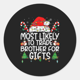 Family Matching Xmas Most Likely To Trade Brother  Classic Round Sticker