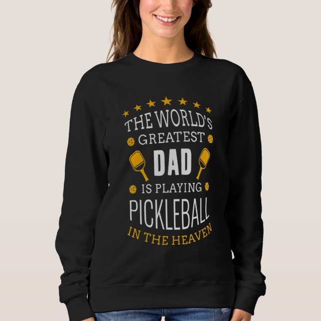 Family Memorial World Greatest Dad Play Pickleball Sweatshirt (Front)