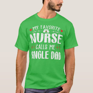 Family My Favourite Nurse Calls Me Single Dad Fath T-Shirt