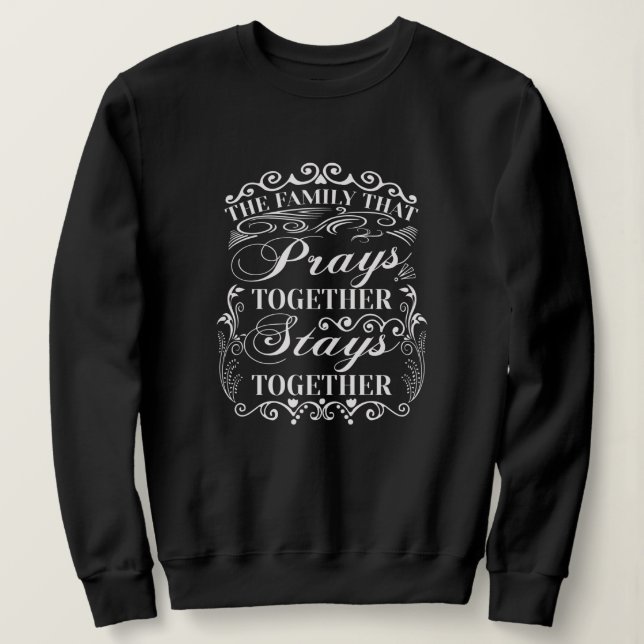 Family Prays Together Stays Together Bible Saying Sweatshirt (Design Front)