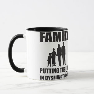 Family - Putting the FUN in Dysfunctional Mug