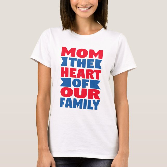 Family Quote: Mum the Heart – T-Shirt, Mug & Home  T-Shirt (Front)