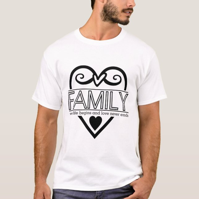 Family Quote – “Where Life Begins and Love Never E T-Shirt (Front)